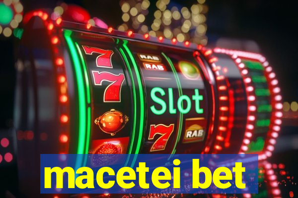 macetei bet